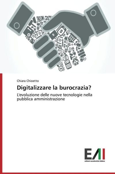 Cover for Chiara Chioetto · Digitalizzare La Burocrazia?: L'evoluzione Delle Nuove Tecnologie Nella Pubblica Amministrazione (Pocketbok) [Italian edition] (2014)