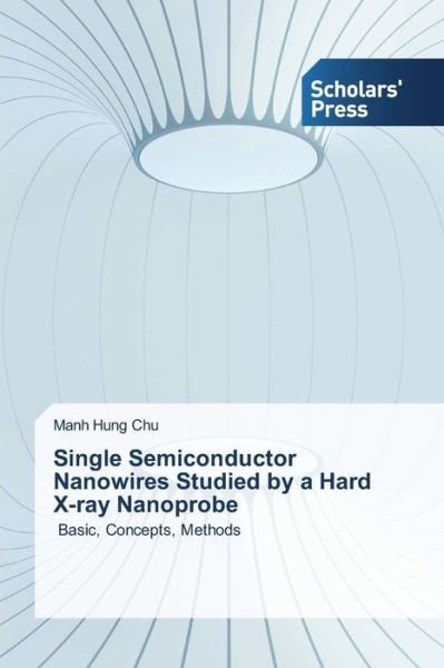 Cover for Chu Manh Hung · Single Semiconductor Nanowires Studied by a Hard X-ray Nanoprobe (Pocketbok) (2015)