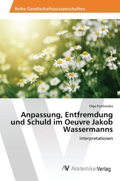 Cover for Pyatkovska Olga · Anpassung, Entfremdung Und Schuld Im Oeuvre Jakob Wassermanns (Paperback Book) (2015)