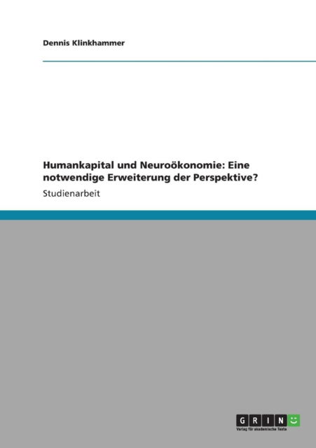 Cover for Dennis Klinkhammer · Humankapital und Neurooekonomie: Eine notwendige Erweiterung der Perspektive? (Paperback Book) [German edition] (2009)