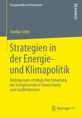 Cover for Annika Sohre · Strategien in Der Energie- Und Klimapolitik: Bedingungen Strategischer Steuerung Der Energiewende in Deutschland Und Grossbritannien - Energiepolitik Und Klimaschutz. Energy Policy and Climate Pr (Paperback Book) [2014 edition] (2013)