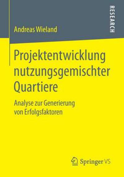Cover for Andreas Wieland · Projektentwicklung Nutzungsgemischter Quartiere: Analyse Zur Generierung Von Erfolgsfaktoren (Paperback Book) [2014 edition] (2014)