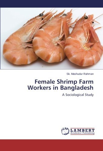 Female Shrimp Farm Workers in Bangladesh: a Sociological Study - Sk. Mashudur Rahman - Bücher - LAP LAMBERT Academic Publishing - 9783659260025 - 14. März 2014