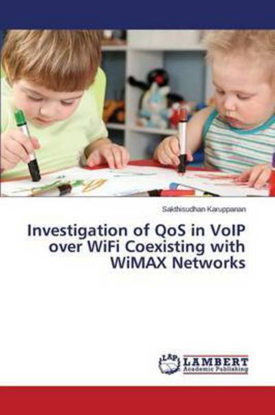 Cover for Karuppanan Sakthisudhan · Investigation of Qos in Voip over Wifi Coexisting with Wimax Networks (Paperback Book) (2015)