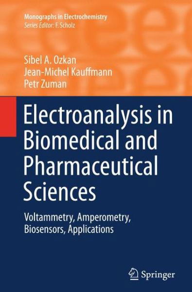 Cover for Sibel A. Ozkan · Electroanalysis in Biomedical and Pharmaceutical Sciences: Voltammetry, Amperometry, Biosensors, Applications - Monographs in Electrochemistry (Taschenbuch) [Softcover reprint of the original 1st ed. 2015 edition] (2016)