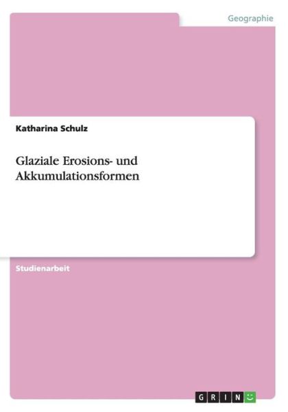 Cover for Schulz · Glaziale Erosions- und Akkumulat (Book) (2016)