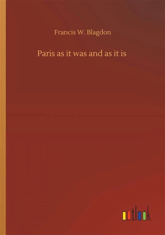 Cover for Blagdon · Paris as it was and as it is (Book) (2019)
