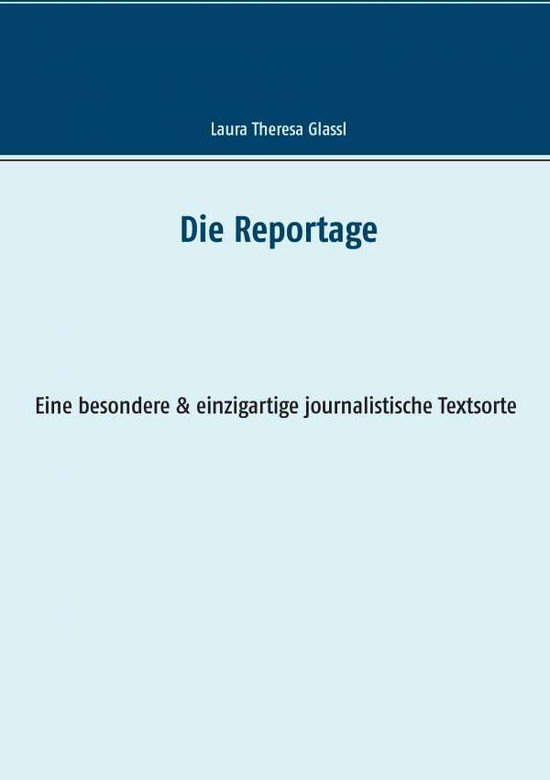 Cover for Laura Theresa Glassl · Die Reportage (Paperback Book) (2015)