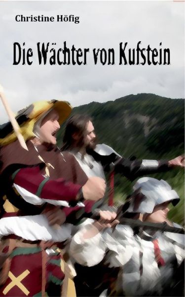 Cover for Christine Höfig · Die Wächter Von Kufstein (Paperback Book) [German edition] (2015)