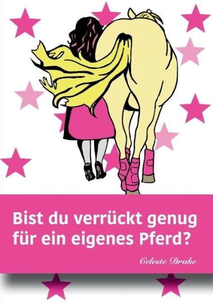 Cover for Celeste Drake · Bist Du Verruckt Genug Fur Ein Eigenes Pferd? (Paperback Book) (2015)