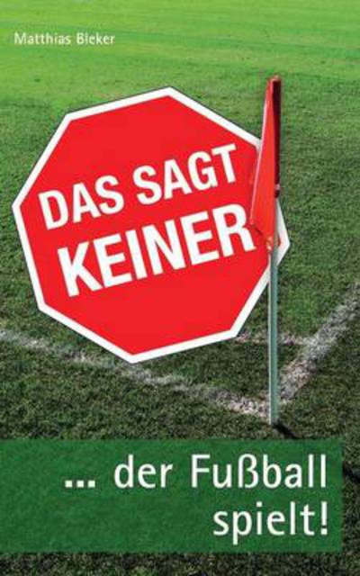 Cover for Matthias Bleker · Das Sagt Keiner (Paperback Book) [German edition] (2014)