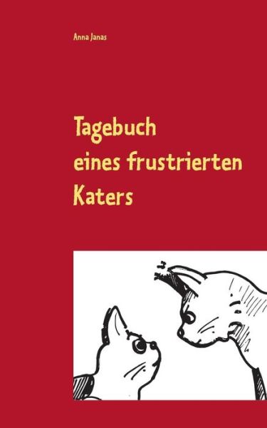 Cover for Anna Janas (Geb. Janaszkiewicz) · Tagebuch Eines Frustrierten Katers (Paperback Book) [German edition] (2014)