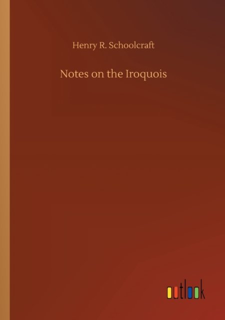 Cover for Henry R Schoolcraft · Notes on the Iroquois (Paperback Bog) (2020)