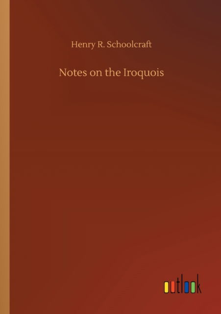 Cover for Henry R Schoolcraft · Notes on the Iroquois (Paperback Book) (2020)