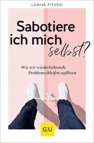 Sabotiere ich mich selbst? - Lamiya Pitussi - Books - GRÄFE UND UNZER Verlag GmbH - 9783833893025 - June 4, 2024