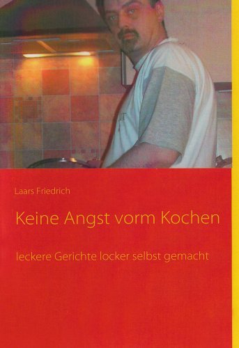 Keine Angst Vorm Kochen - Laars Friedrich - Books - BoD - 9783837080025 - December 12, 2008
