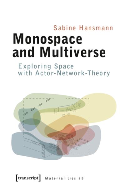 Monospace and Multiverse – Exploring Space with Actor–Network–Theory - Materialities - Sabine Hansmann - Livros - Transcript Verlag - 9783837655025 - 5 de janeiro de 2021