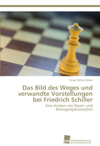 Cover for Tanja Sabine Nuber · Das Bild Des Weges Und Verwandte Vorstellungen Bei Friedrich Schiller: Eine Analyse Von Raum- Und Bewegungskonzepten (Paperback Book) [German edition] (2011)