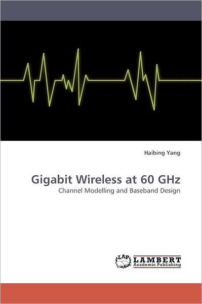 Cover for Haibing Yang · Gigabit Wireless at 60 Ghz: Channel Modelling and Baseband Design (Paperback Bog) (2010)