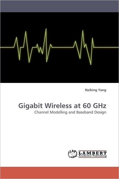 Cover for Haibing Yang · Gigabit Wireless at 60 Ghz: Channel Modelling and Baseband Design (Paperback Book) (2010)