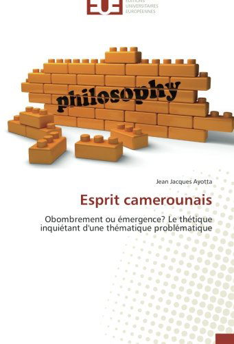 Cover for Jean Jacques Ayotta · Esprit Camerounais: Obombrement Ou Émergence? Le Thétique Inquiétant D'une Thématique Problématique (Paperback Book) [French edition] (2018)