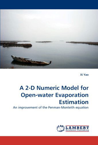 Cover for Xi Yao · A 2-d Numeric Model for Open-water Evaporation Estimation: an Improvement of the Penman-monteith Equation (Paperback Book) (2010)