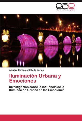 Cover for Amparo Berenice Calvillo Cortés · Iluminación Urbana Y Emociones: Investigación Sobre La Influencia De La Iluminación Urbana en Las Emociones (Pocketbok) [Spanish edition] (2011)