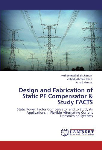 Cover for Amad Hamza · Design and Fabrication of Static Pf Compensator &amp; Study Facts: Static Power Factor Compensator and to Study Its Applications in Flexible Alternating Current Transmission Systems (Taschenbuch) (2012)