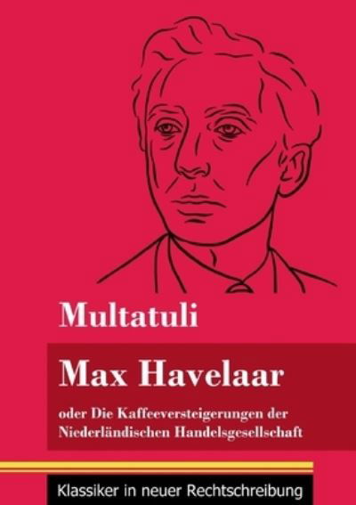 Cover for Multatuli · Max Havelaar: oder Die Kaffeeversteigerungen der Niederlandischen Handelsgesellschaft (Band 159, Klassiker in neuer Rechtschreibung) (Paperback Book) (2021)
