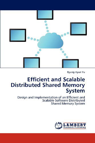Cover for Byung-hyun Yu · Efficient and Scalable Distributed Shared Memory System: Design and Implementation of an Efficient and Scalable Software Distributed  Shared Memory System (Paperback Book) (2012)