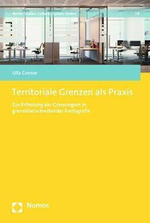 Territoriale Grenzen Als Praxis - Ulla Connor - Bøger - Nomos Verlagsgesellschaft - 9783848756025 - 13. april 2023