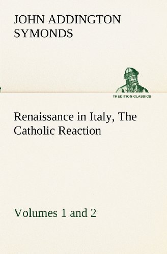 Cover for John Addington Symonds · Renaissance in Italy, Volumes 1 and 2 the Catholic Reaction (Tredition Classics) (Paperback Bog) (2012)