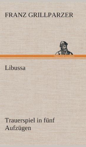 Cover for Franz Grillparzer · Libussa Trauerspiel in Funf Aufzugen (Inbunden Bok) [German edition] (2013)