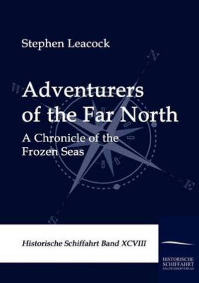 Adventurers of the Far North - Stephen Leacock - Books - Salzwasser-Verlag im Europäischen Hochsc - 9783861951025 - November 9, 2009