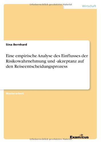 Cover for Sina Bernhard · Eine Empirische Analyse Des Einflusses Der Risikowahrnehmung Und -akzeptanz Auf den Reiseentscheidungsprozess (Paperback Book) [German edition] (2012)