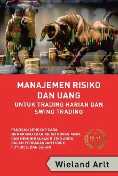 Cover for Wieland Arlt · Manajemen Risiko Dan Uang: Untuk Trading Harian Dan Swing Trading (Paperback Book) (2022)