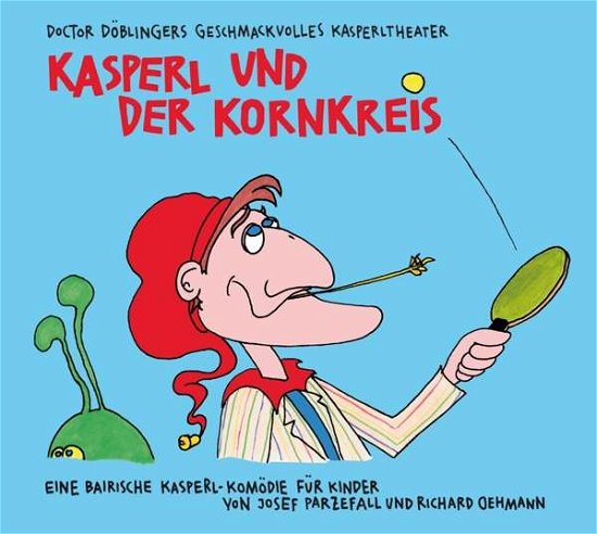 Cover for Doctor Döblingers Geschmackvolles Kasperltheater · Kasperl Und Der Kornkreis (CD)