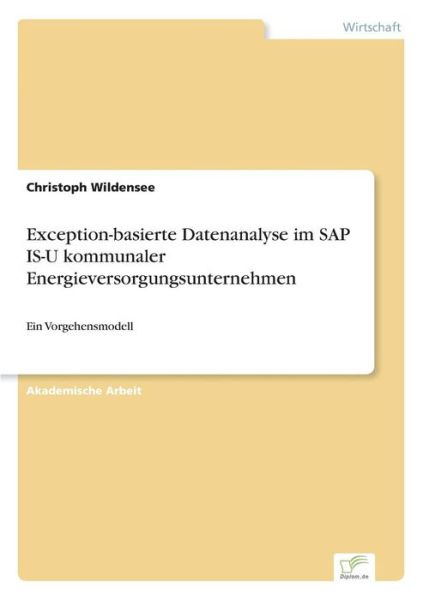 Cover for Christoph Wildensee · Exception-basierte Datenanalyse im SAP IS-U kommunaler Energieversorgungsunternehmen: Ein Vorgehensmodell (Paperback Book) (2016)
