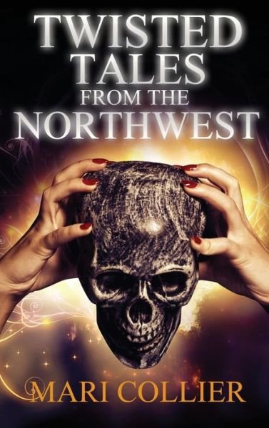 Cover for Mari Collier · Twisted Tales From The Northwest (Hardcover Book) (2022)