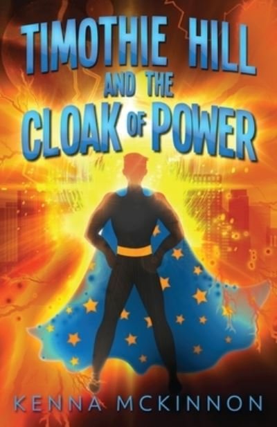 Cover for Kenna Mckinnon · Timothie Hill and the Cloak of Power (Paperback Book) (2021)