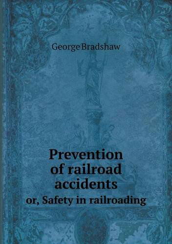 Cover for George Bradshaw · Prevention of Railroad Accidents Or, Safety in Railroading (Paperback Book) (2013)