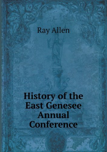 Cover for Ray Allen · History of the East Genesee Annual Conference (Taschenbuch) (2013)