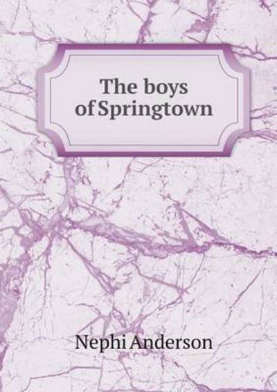 Cover for Nephi Anderson · The Boys of Springtown (Taschenbuch) (2015)