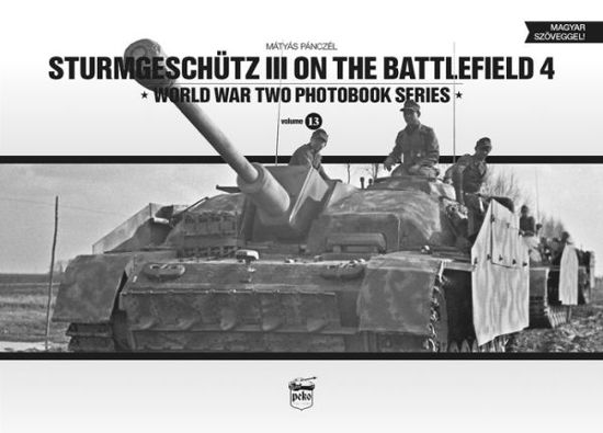 Sturmgeschutz III on the Battlefield 4 - World War Two Photobook Series - Matyas Panczel - Books - PeKo Publishing Kft. - 9786155583025 - April 12, 2017
