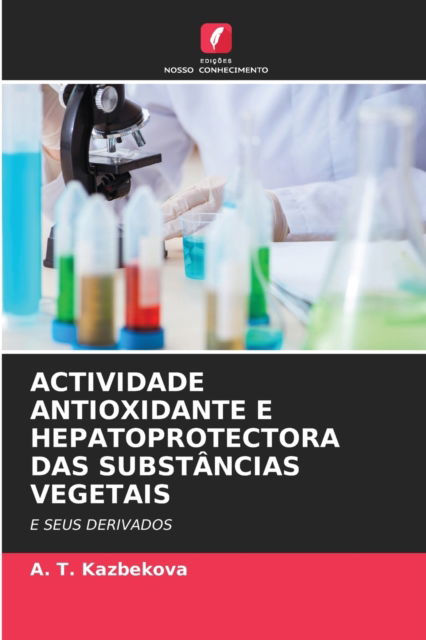 Cover for A T Kazbekova · Actividade Antioxidante E Hepatoprotectora Das Substancias Vegetais (Paperback Book) (2021)