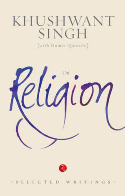 On Religion: (Selected Writings) - Khushwant Singh - Bücher - Rupa Publications India Pvt. Ltd - 9788129135025 - 1. September 2015