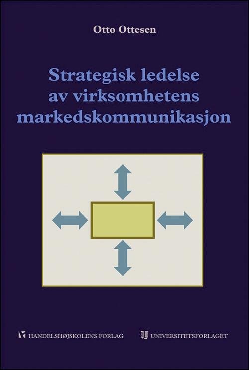 Strategisk ledelse av virksomhetens markedskommunikasjon : et helhetssyn for økt lønnsomhet - Otto Ottesen - Boeken - Universitetsforlaget - 9788215009025 - 31 december 2005