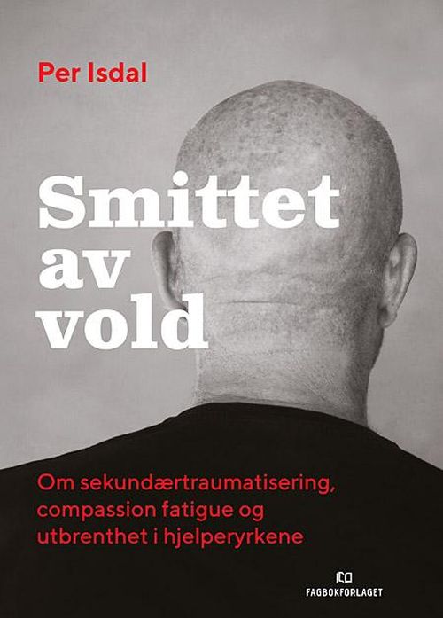 Cover for Per Isdal · Smittet av vold : om sekundærtraumatisering, compassion fatigue og utbrenthet i hjelperyrkene (Sewn Spine Book) (2017)