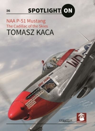 Cover for Tomasz Kaca · Naa P-51 Mustang: The Cadillac of the Skies - Spotlight ON (Hardcover Book) (2022)