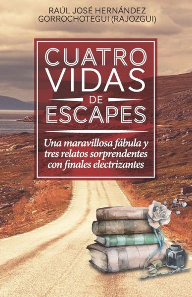 Cover for Jose Hernandez Gorrochotegui (Rajozgui · Cuatro vidas de escapes (Taschenbuch) (2021)